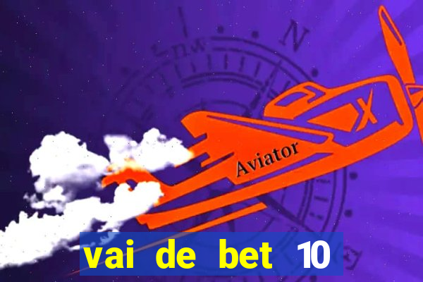 vai de bet 10 reais no cadastro